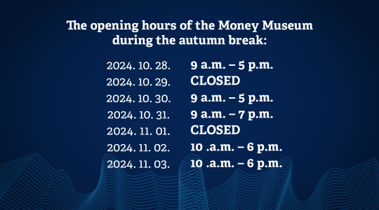 The opening hours of the Money Museum during the autumn break